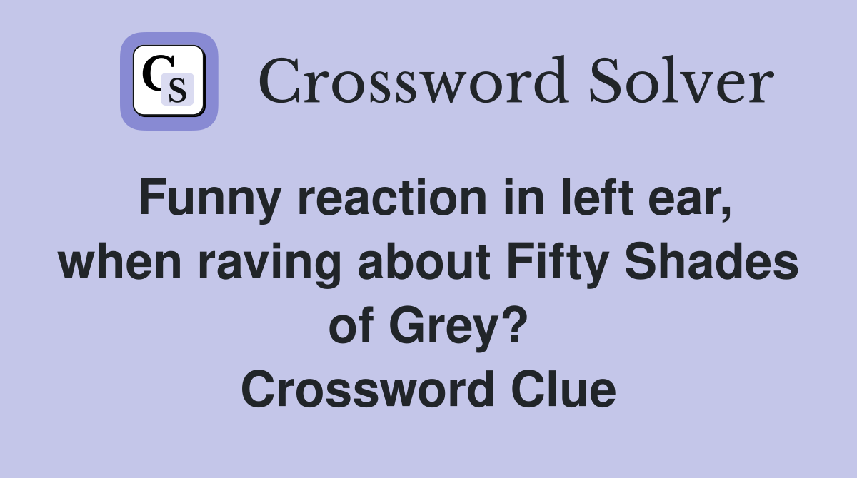 Funny reaction in left ear, when raving about Fifty Shades of Grey